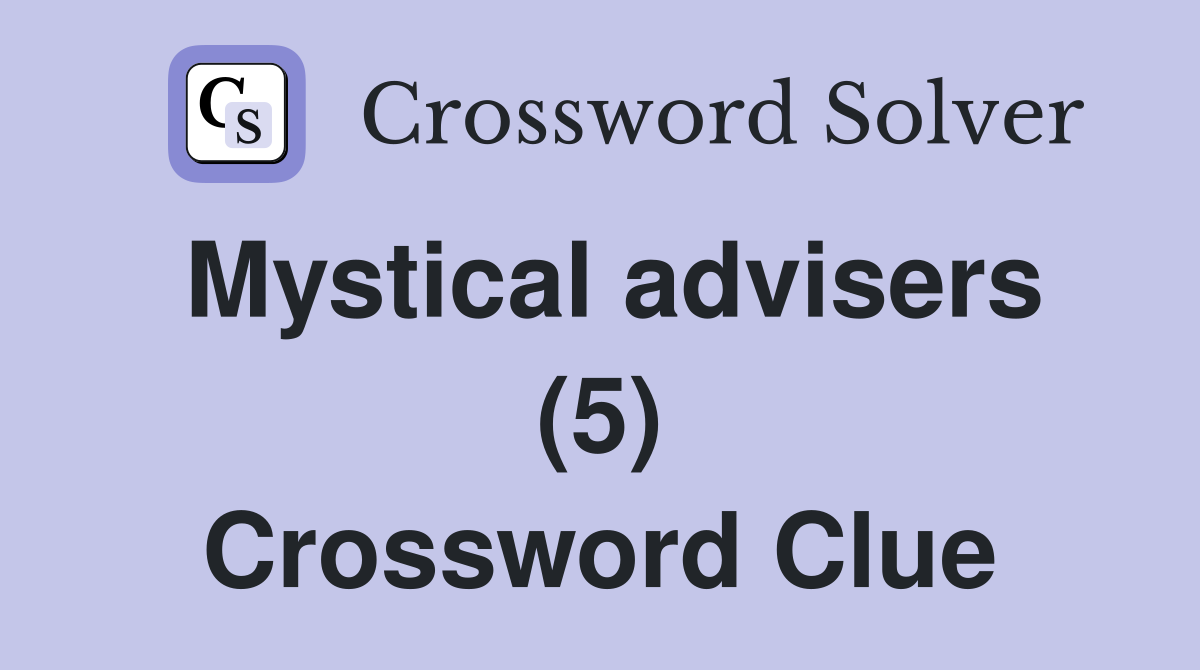 Mystical advisers (5) Crossword Clue