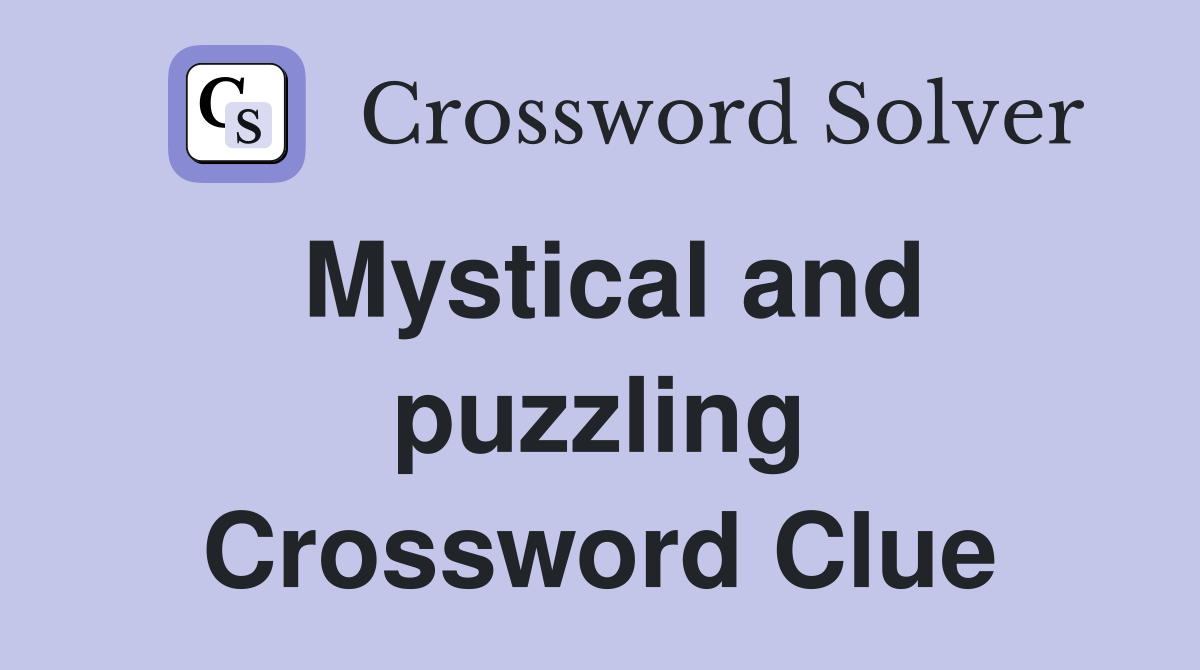 Mystical and puzzling Crossword Clue