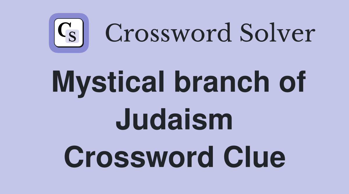 Mystical branch of Judaism Crossword Clue