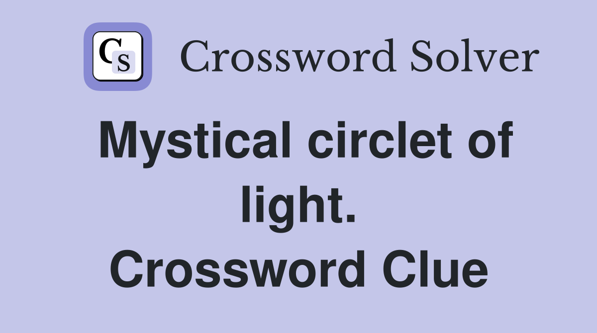 Mystical circlet of light. Crossword Clue
