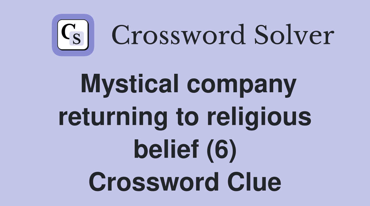 Mystical company returning to religious belief (6) Crossword Clue