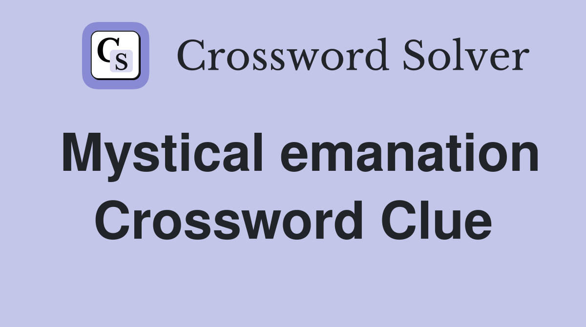 Mystical emanation Crossword Clue
