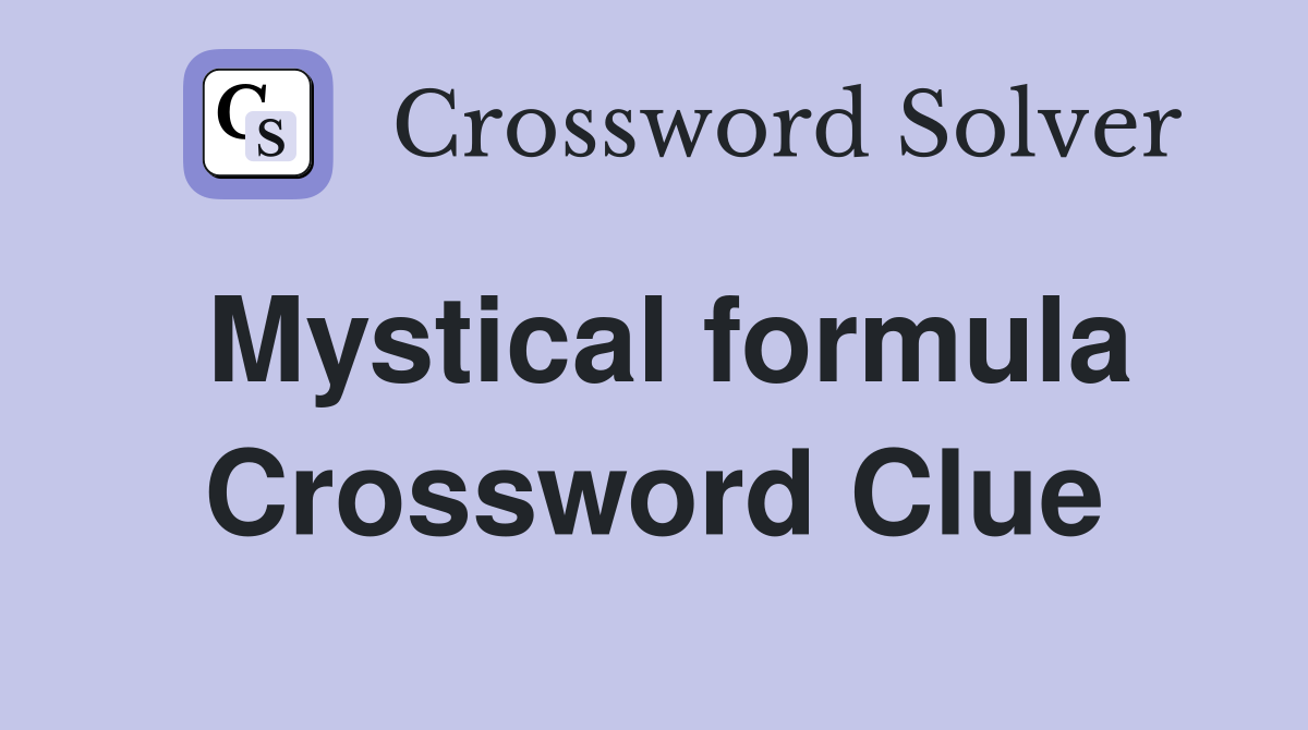 Mystical formula Crossword Clue