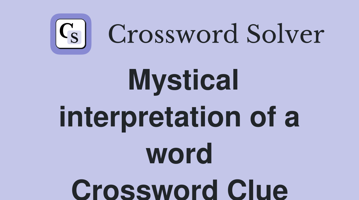 Mystical interpretation of a word Crossword Clue
