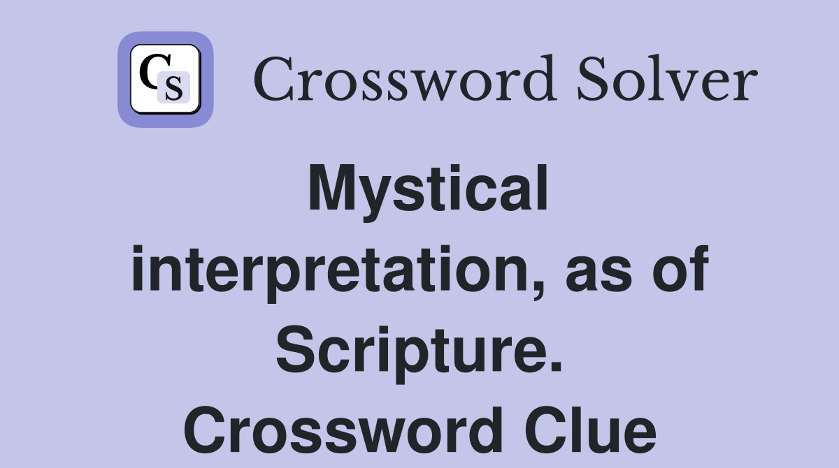 Mystical interpretation, as of Scripture. Crossword Clue