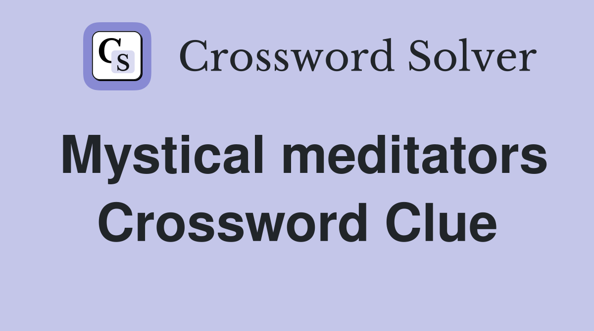 Mystical meditators Crossword Clue