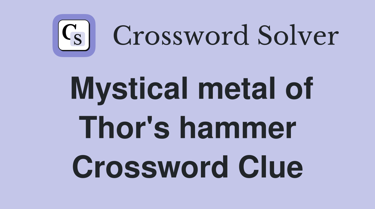 Mystical metal of Thor's hammer Crossword Clue