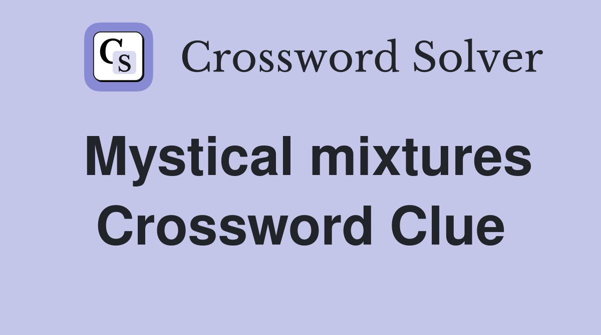 Mystical mixtures Crossword Clue