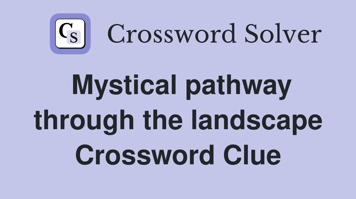 Mystical pathway through the landscape Crossword Clue