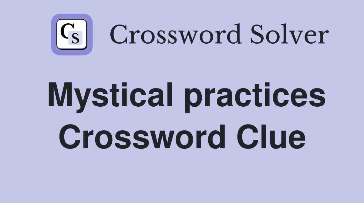 Mystical practices Crossword Clue