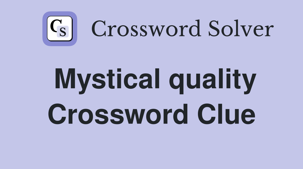 Mystical quality Crossword Clue