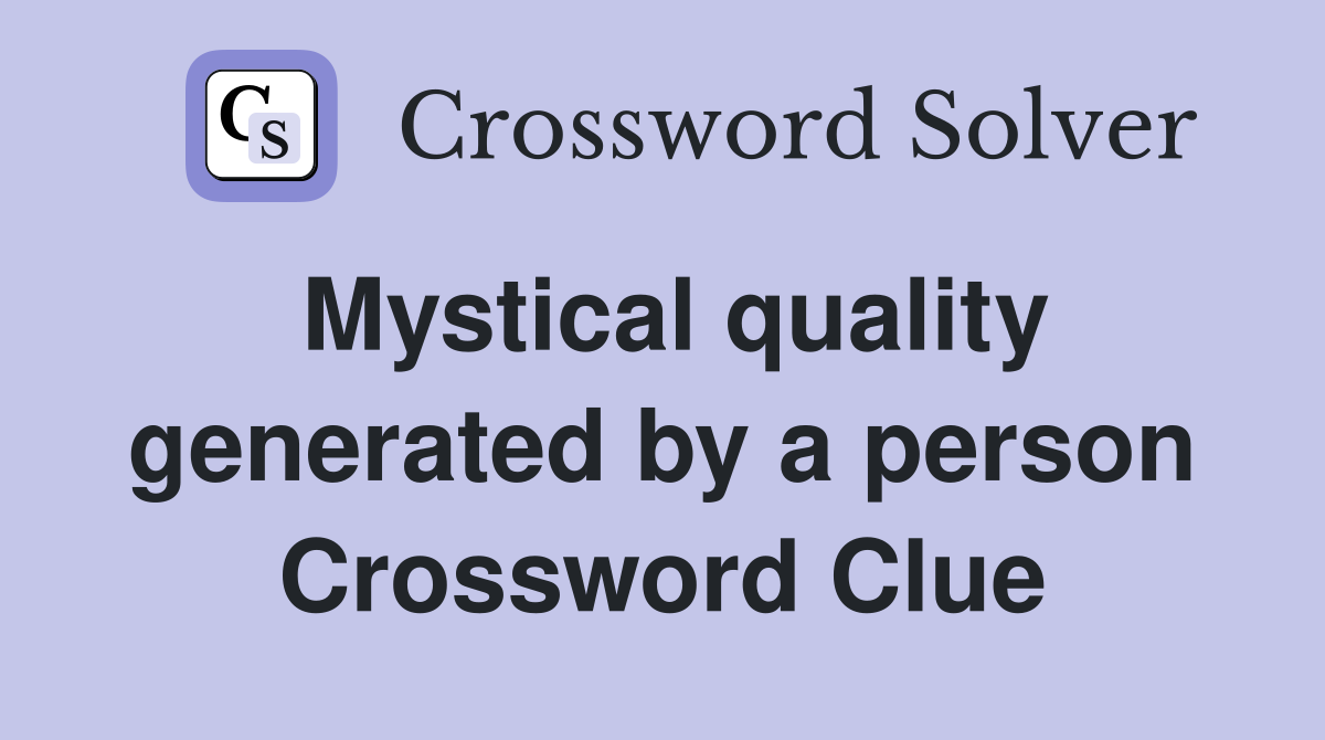 Mystical quality generated by a person Crossword Clue