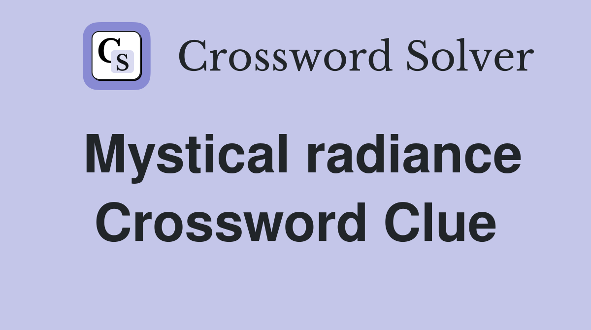 Mystical radiance Crossword Clue