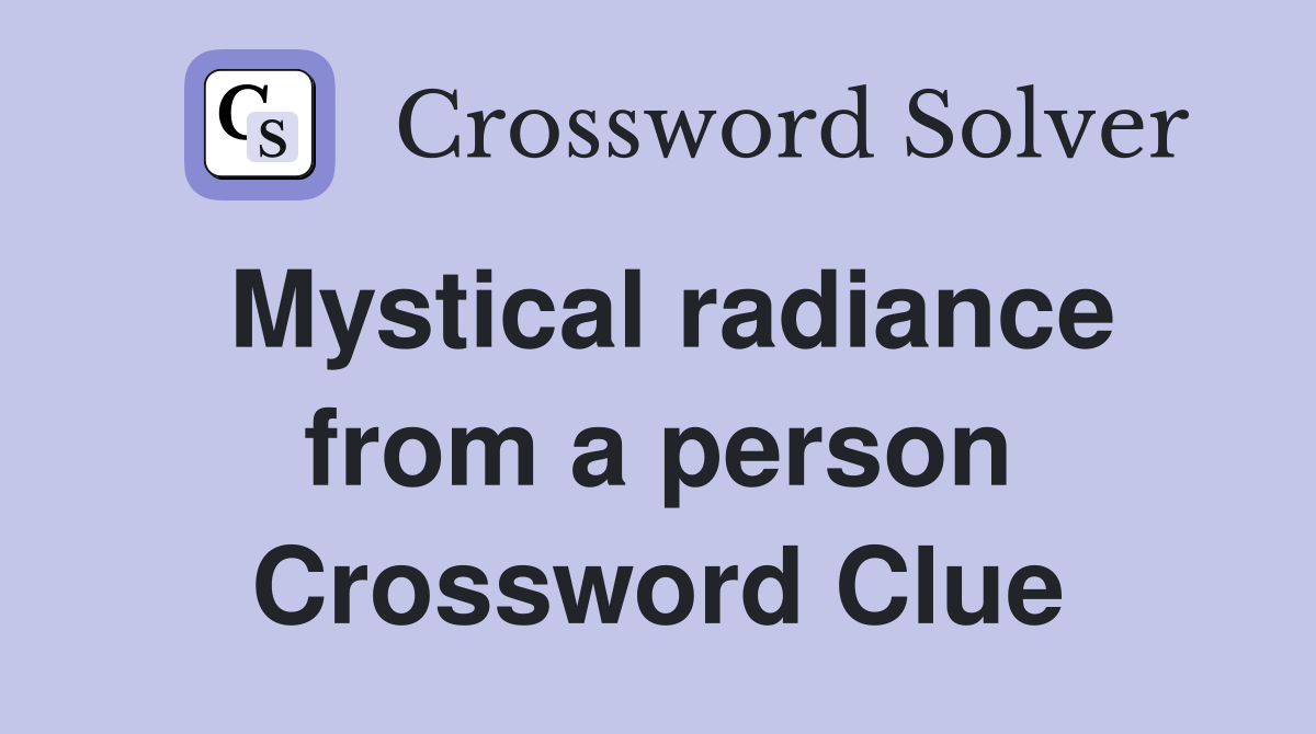 Mystical radiance from a person Crossword Clue