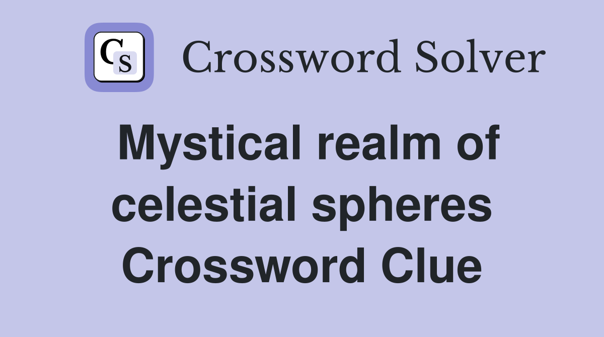 Mystical realm of celestial spheres Crossword Clue