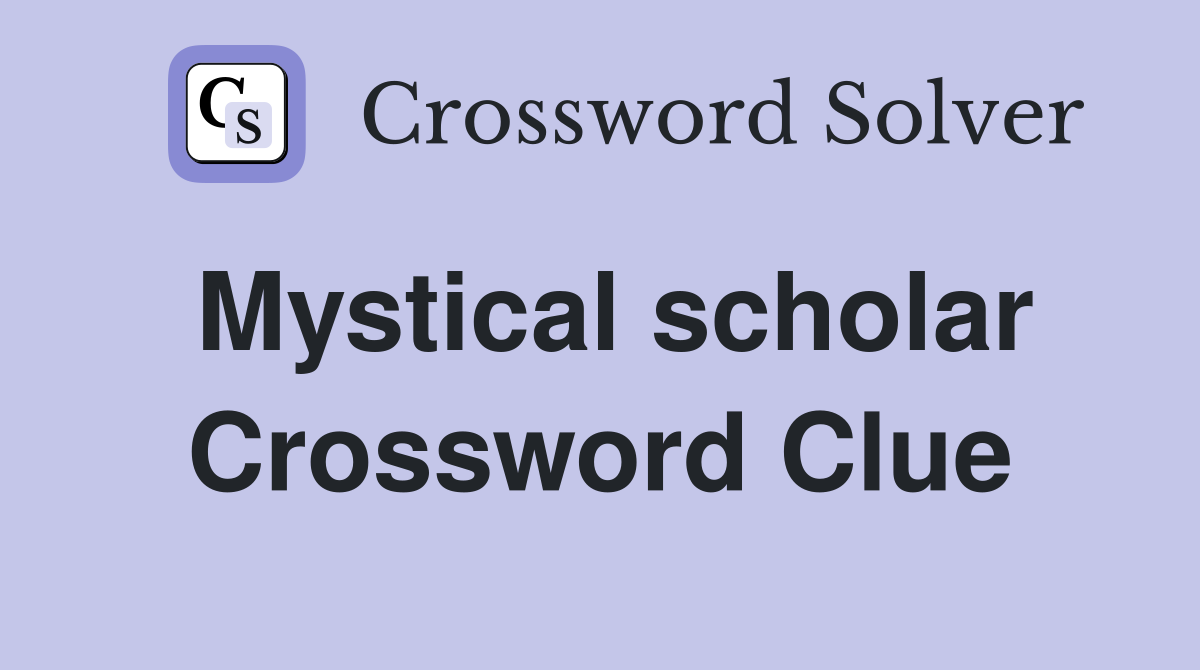 Mystical scholar Crossword Clue