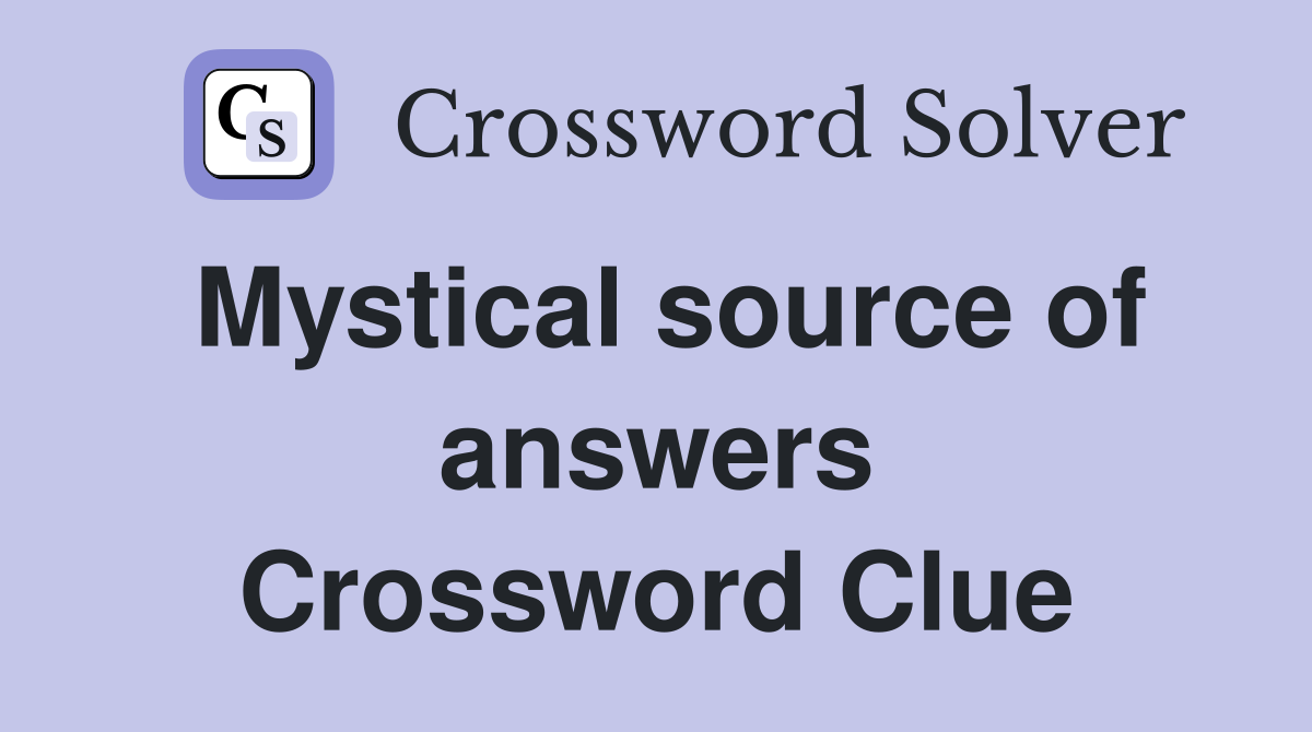 Mystical source of answers Crossword Clue