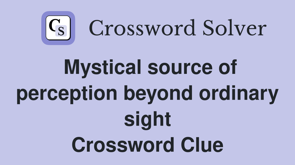 Mystical source of perception beyond ordinary sight Crossword Clue