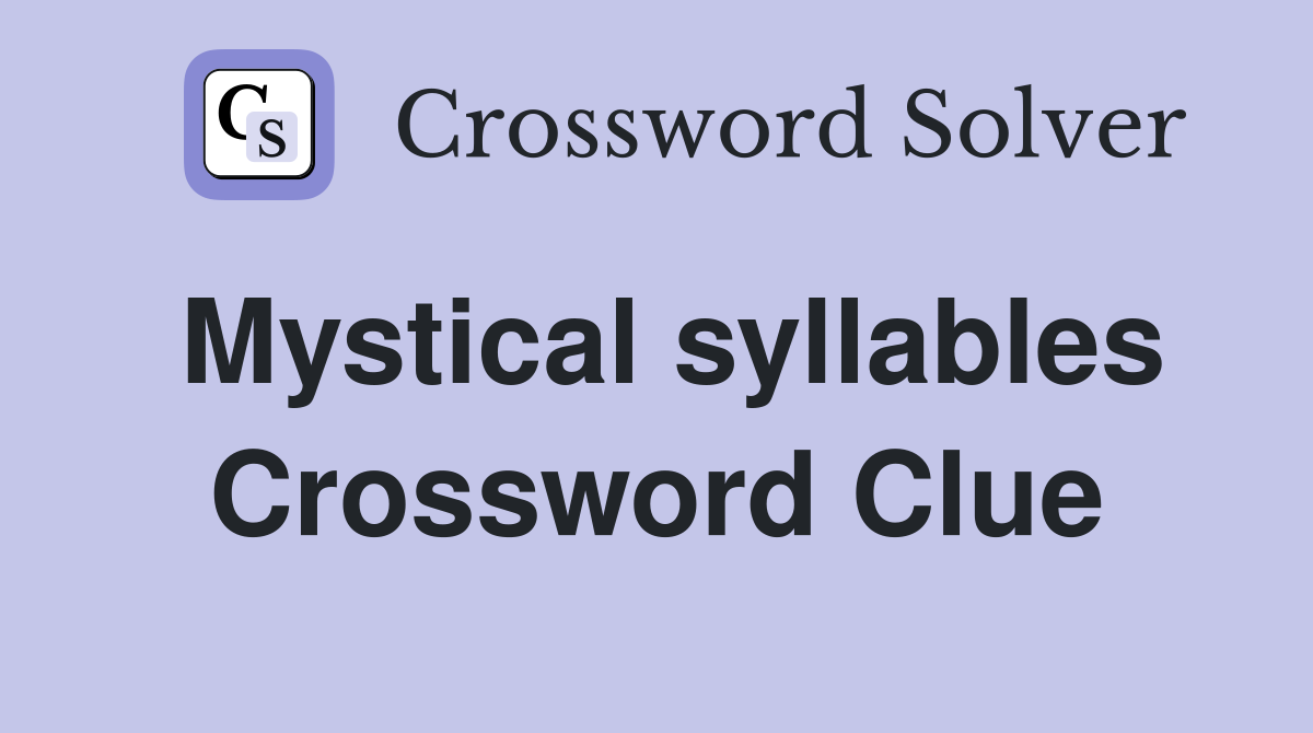 Mystical syllables Crossword Clue