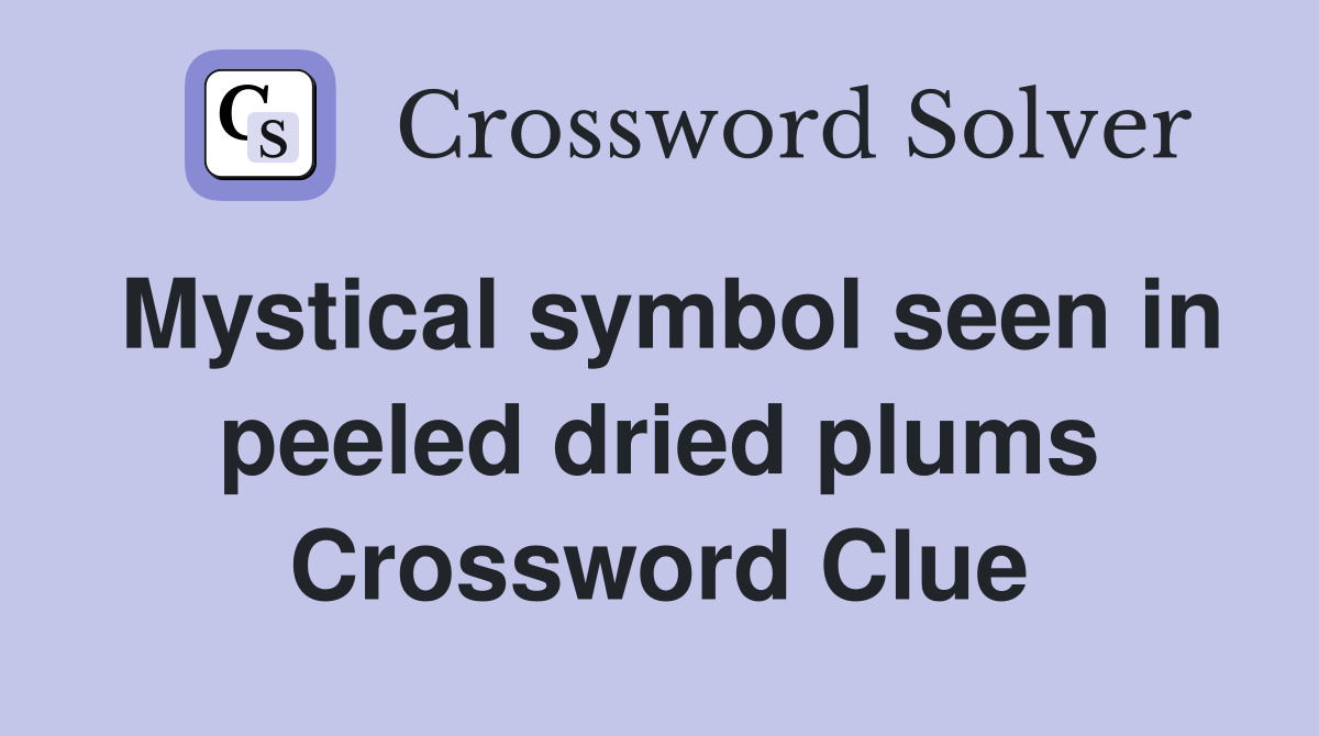Mystical symbol seen in peeled dried plums Crossword Clue