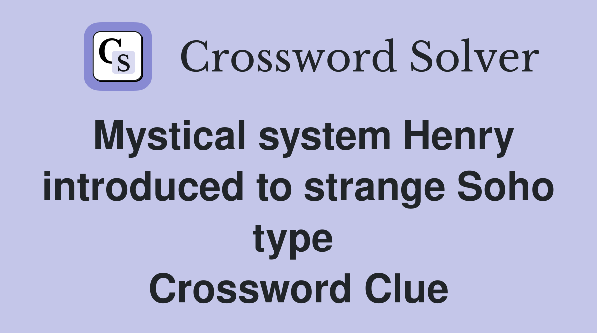 Mystical system Henry introduced to strange Soho type  Crossword Clue