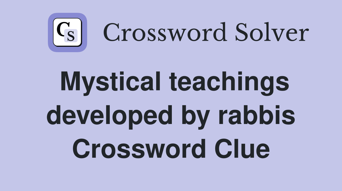 Mystical teachings developed by rabbis Crossword Clue