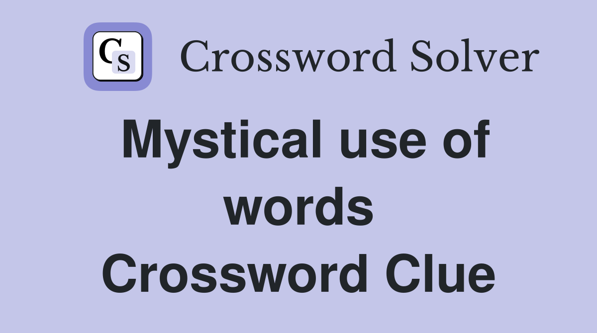 Mystical use of words Crossword Clue