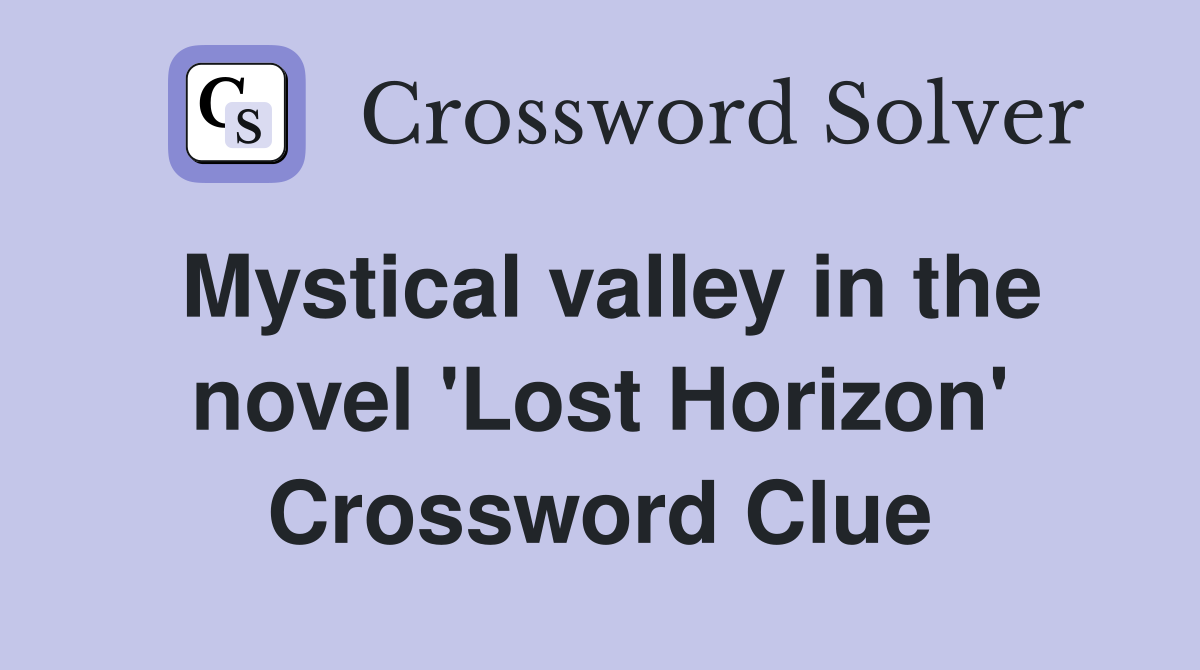Mystical valley in the novel 'Lost Horizon' Crossword Clue