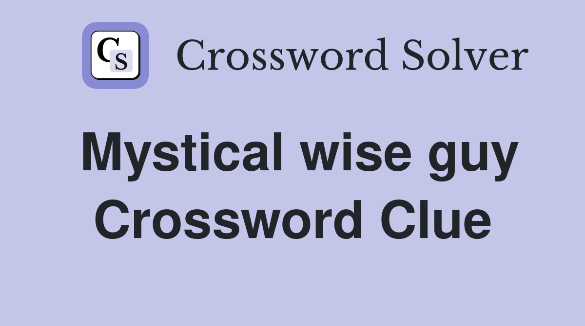 Mystical wise guy Crossword Clue