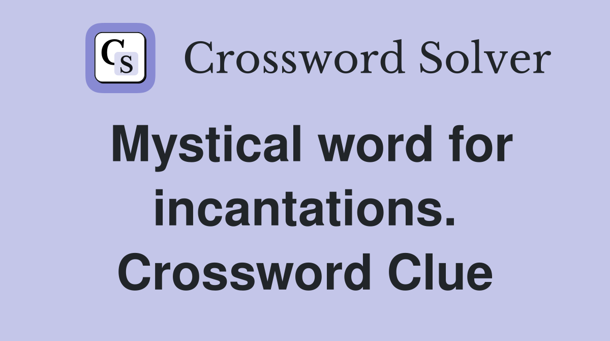 Mystical word for incantations. Crossword Clue