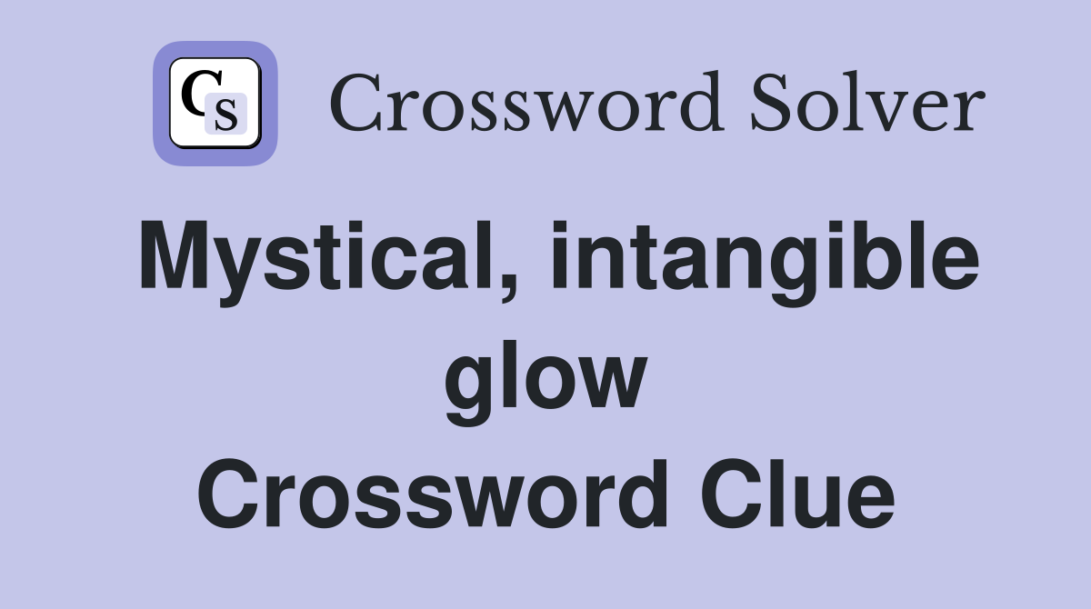 Mystical, intangible glow Crossword Clue