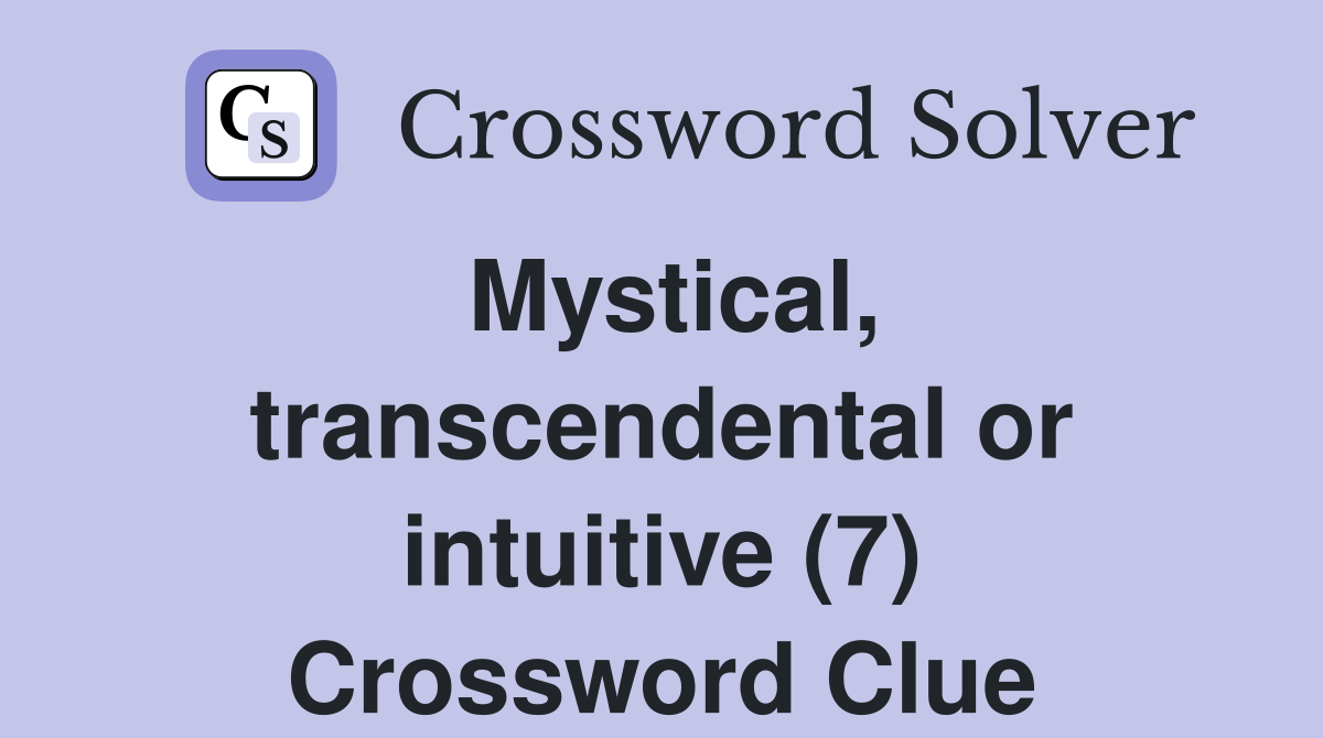 Mystical, transcendental or intuitive (7) Crossword Clue