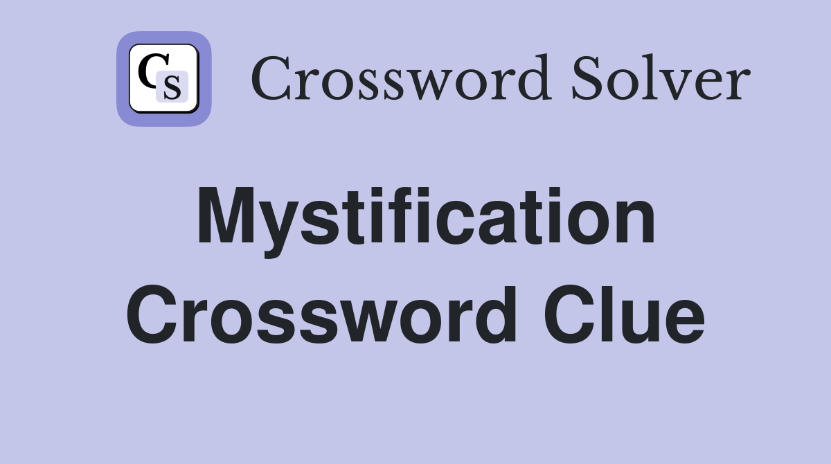 Mystification Crossword Clue