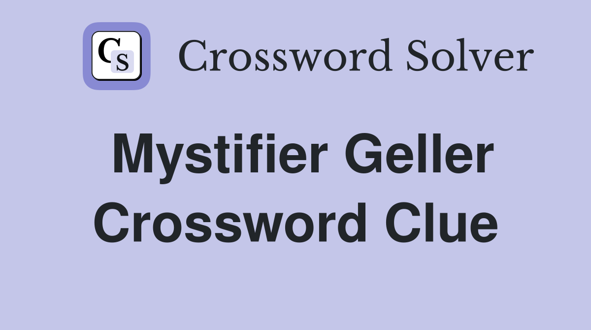 Mystifier Geller Crossword Clue