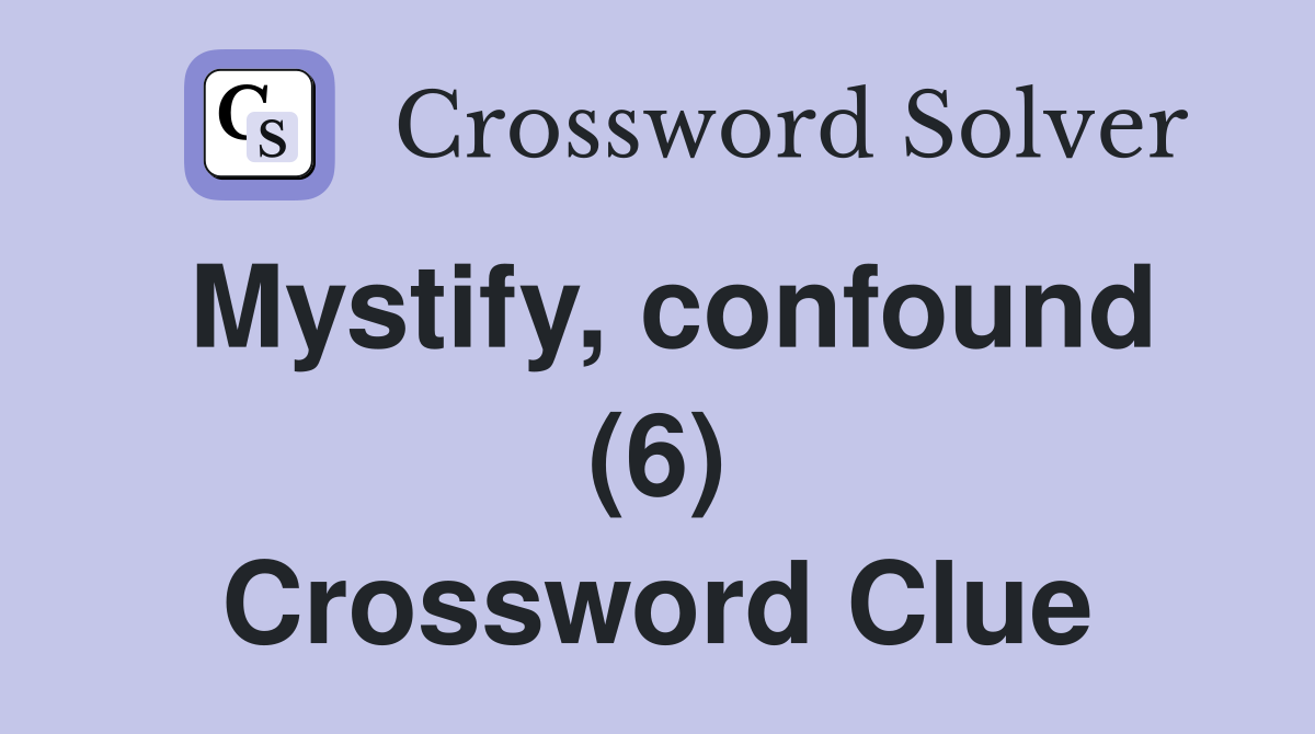 Mystify, confound (6) Crossword Clue