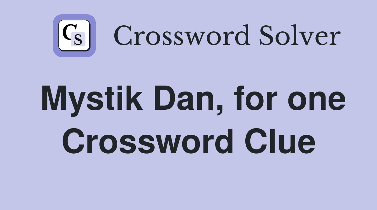 Mystik Dan, for one Crossword Clue