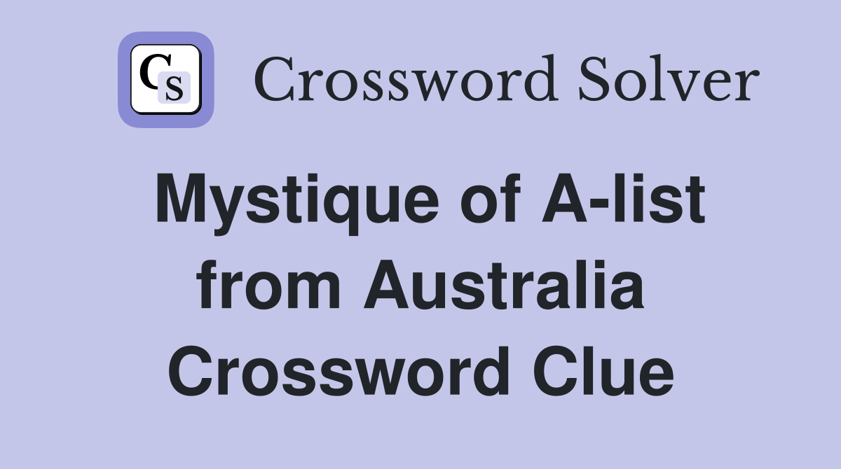 Mystique of A-list from Australia Crossword Clue