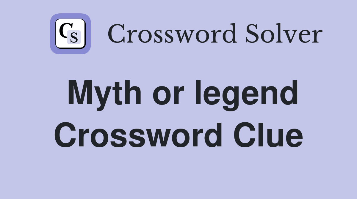 Myth or legend Crossword Clue