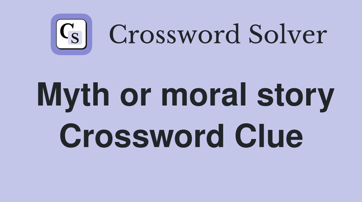 Myth or moral story Crossword Clue