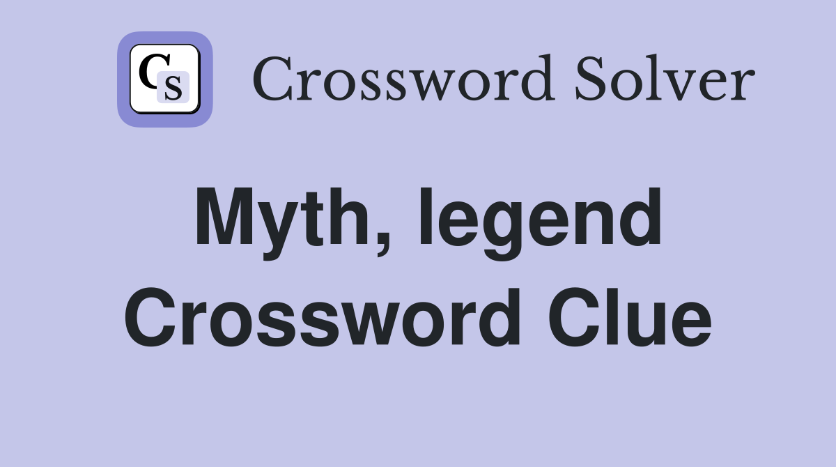 Myth, legend Crossword Clue