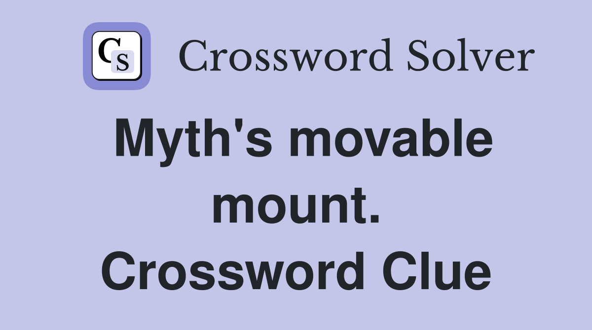 Myth's movable mount. Crossword Clue