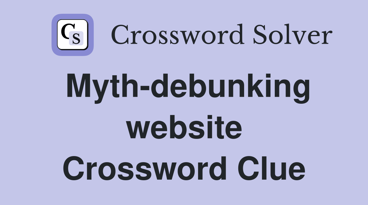 Myth-debunking website Crossword Clue