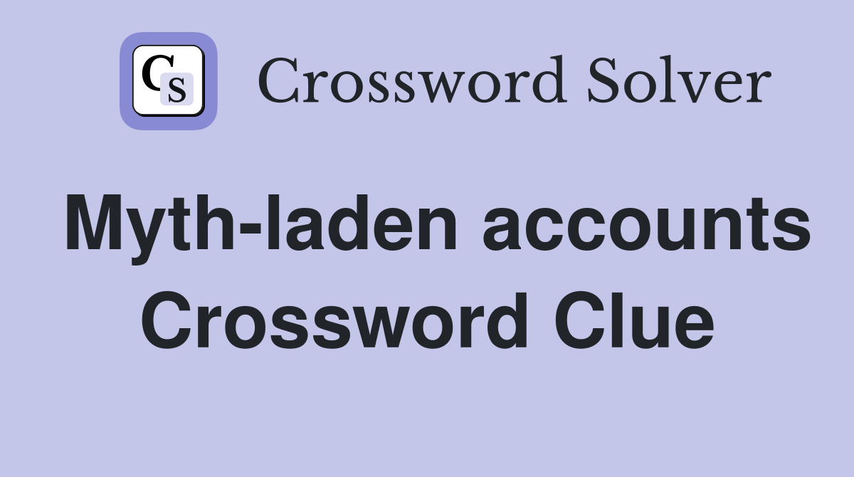 Myth-laden accounts Crossword Clue