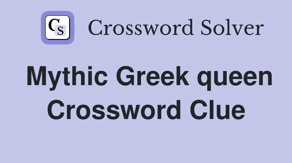 Mythic Greek queen Crossword Clue
