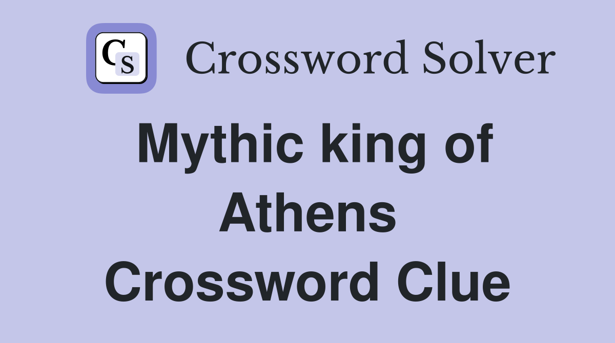 Mythic king of Athens Crossword Clue
