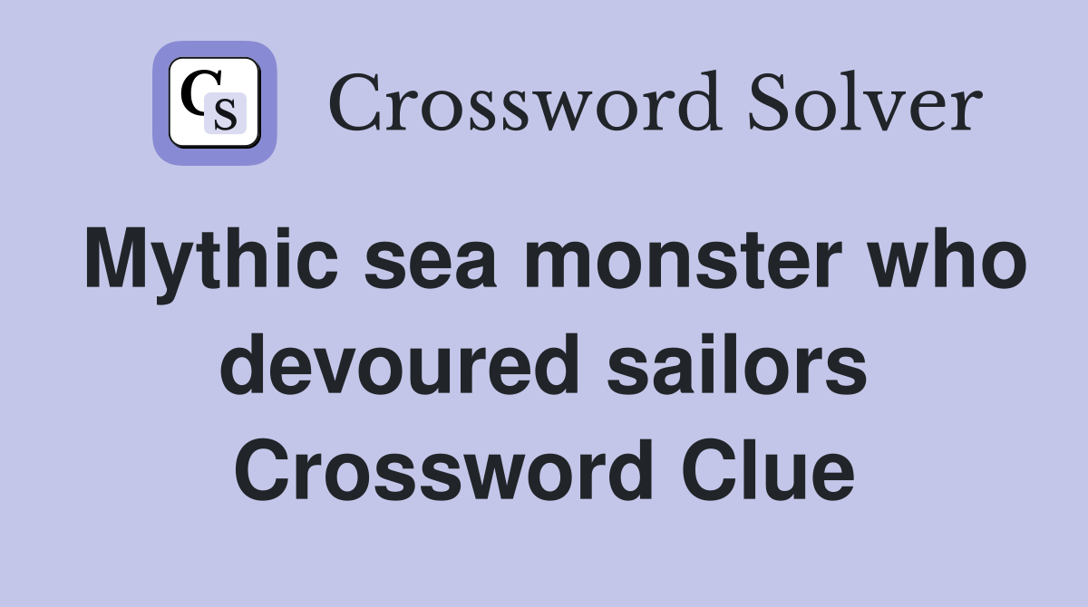 Mythic sea monster who devoured sailors Crossword Clue