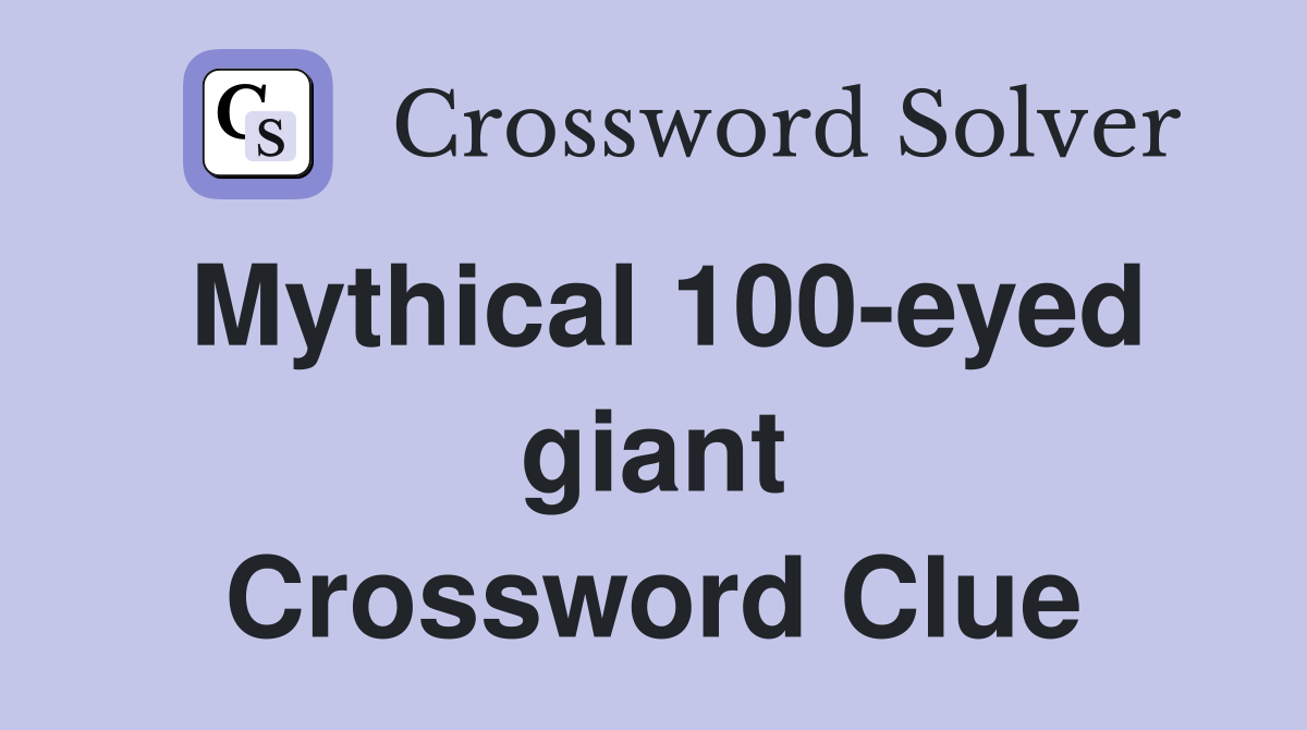 Mythical 100-eyed giant Crossword Clue