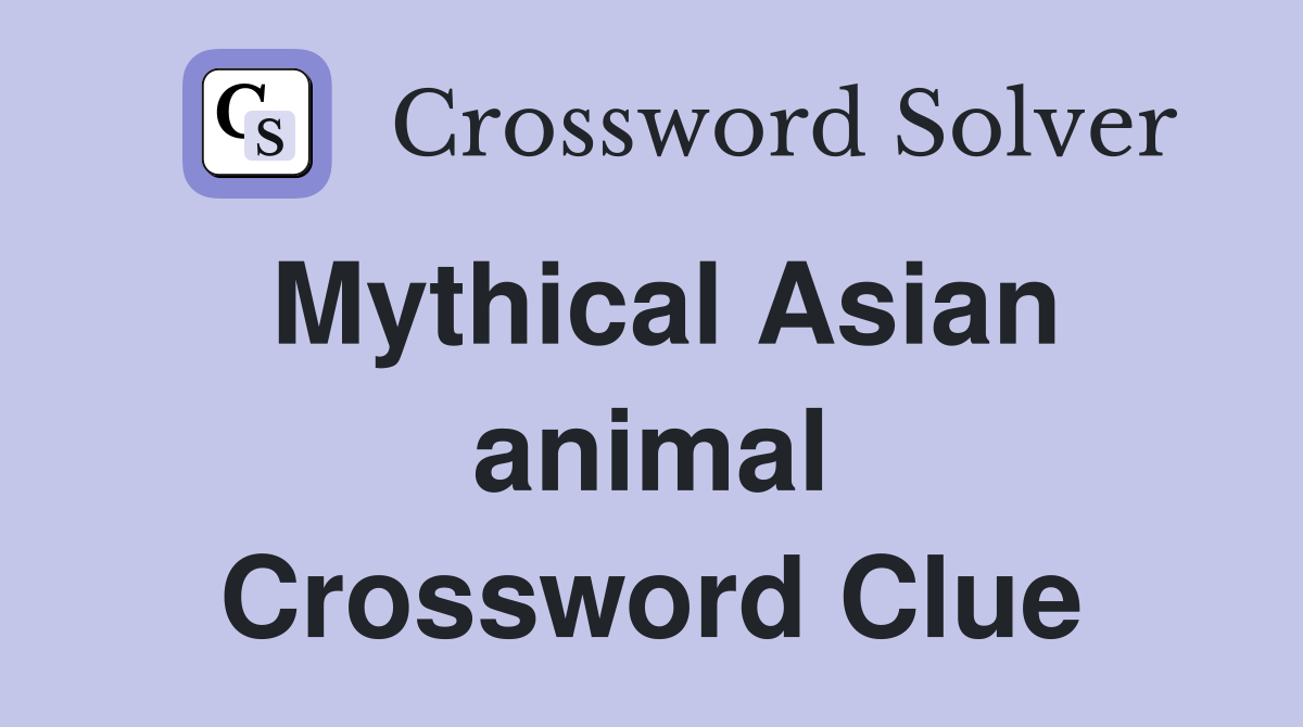 Mythical Asian animal Crossword Clue