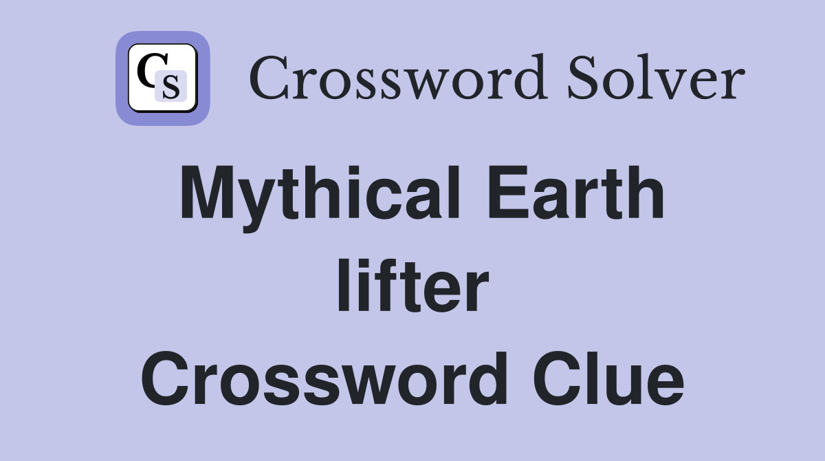 Mythical Earth lifter Crossword Clue
