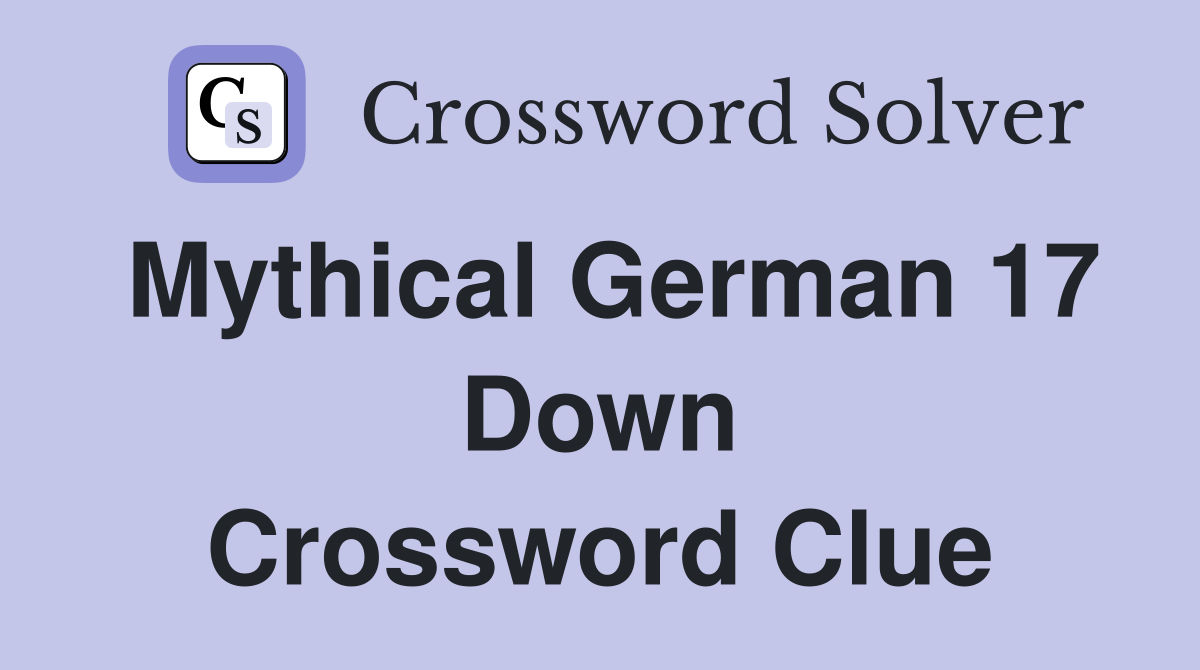 Mythical German 17 Down Crossword Clue